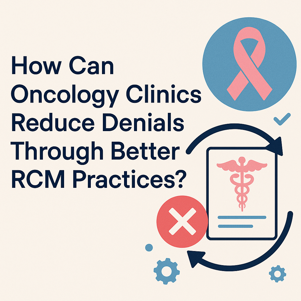 Oncology Clinics Can Reduce Denials Through Better RCM Practices